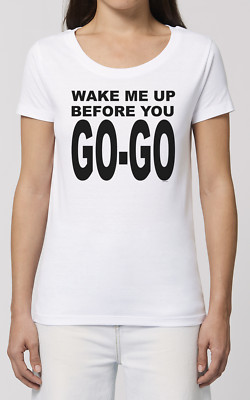 Damen T-Shirt Wake Me Up Before You Go Go - Musik Wham Kostüm 80er