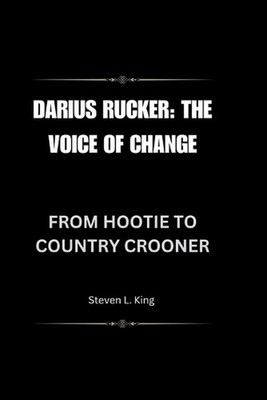 Darius Rucker: The Voice of Change: From Hootie to Country Crooner by Steven L.