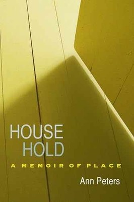 House Hold: A Memoir of Place - Hardcover, by Peters Ann - Very Good u