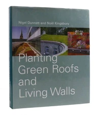 Nigel Dunnett, Noel Kingsbury PLANTING GREEN ROOFS AND LIVING WALLS  1st Edition