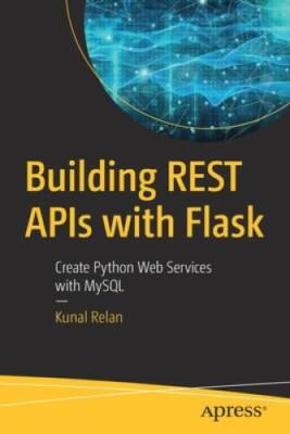 Building REST APIs with Flask: Create Python Web Services with MySQL - GOOD