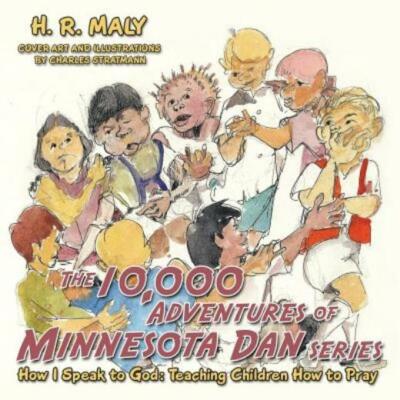 The 10,000 Adventures of Minnesota Dan: How I Speak to God: Teaching Childr...