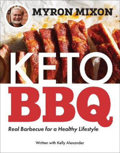 Thumbnail - Myron Mixon: Keto Bbq: Real Barbecue For A Healthy Lifestyle By Mixon,