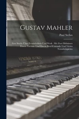 Gustav Mahler: Eine Studie Über Persönlichkeit Und Werk: Mit Zwe