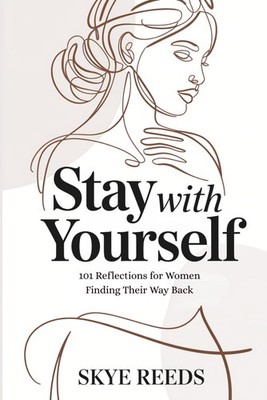 Stay with Yourself: 101 Reflections for Women Finding Their Way Back - by Reeds