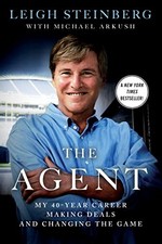 The Agent: My 40-Year Career Making..., Leigh Steinberg