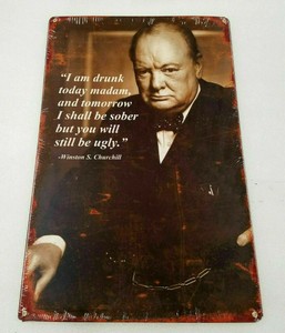 18 Funny Winston Churchill Quote About Hes Drunk But Sober Your Ugly In Am Sign Ebay