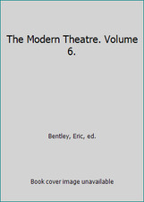 The Modern Theatre. Volume 6. by Bentley, Eric, ed.