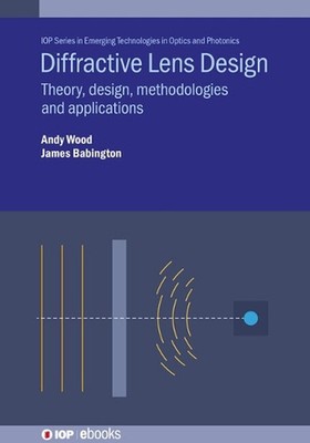 Diffractive Lens Design: Theory, design, methodologies and applications by Dr. J