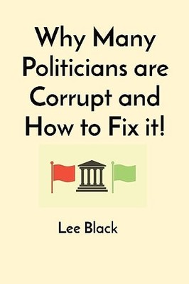 Why Many Politicians Are Corrupt and How to Fix It! -  NEW Lee Black 2023
