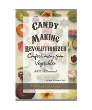 Candy-Making Revolutionized Confectionery from Vegetables: 1912 Illustrated 
