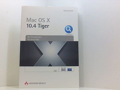 Apple Mac OS X 10.4 Tiger. Der Powerfinder für Ihren Mac. Bechtel, Uthelm: