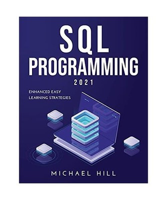 SQL PROGRAMMING 2021: Enhanced Easy Learning Strategies