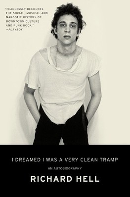 Richard Hell I Dreamed I Was a Very Clean Tramp (Taschenbuch)