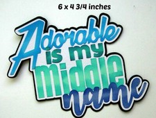 ADORABLE is MIDDLE NAME BOY TITLE scrapbook paper piecing 3D die cut by Rhonda