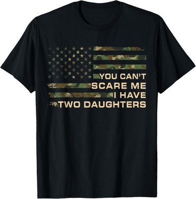 You Can't Scare Me I Have Two Daughters Fathers Day Dad T-Shirt
