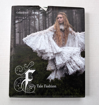 Fairy Tale Fashion Colleen Hill Hardcover Book 2016 Dust Jacket READ