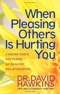 When Pleasing Others Is Hurting You: Finding God's Patterns for Healthy Rela...