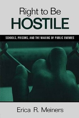 Right to Be Hostile: Schools, Prisons, and the Making of Public Enemies - GOOD