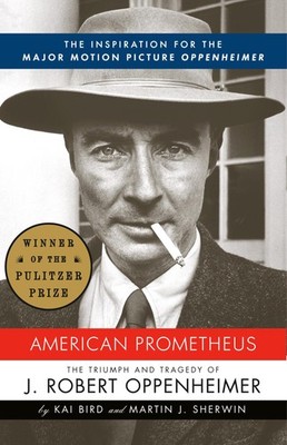 American Prometheus (Pulitzer Prize Winner): The Inspiration for the Major M...