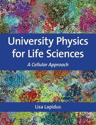University Physics for Life Sciences: A Cellular Approach by Lisa Lapidus Hardco