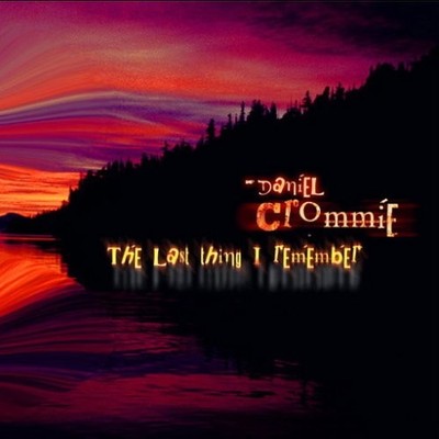 DANIEL CROMMIE - The Last Thing I Remember - CD - **BRAND NEW/STILL SEALED**