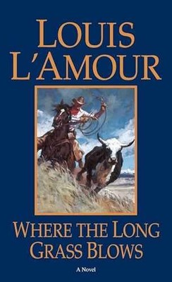 Where the Long Grass Blows: A Novel - Paperback, by L'Amour Louis - Very Good
