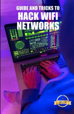 Anleitung und Tricks zum Hacken von WLAN-Netzwerken: WEP- und WPA-WLAN-Netzwerk-Hacking von...