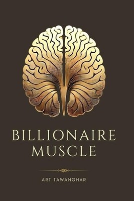 Billionaire Muscle: Master Your Mind: Building Resilience and Alignment for Weal