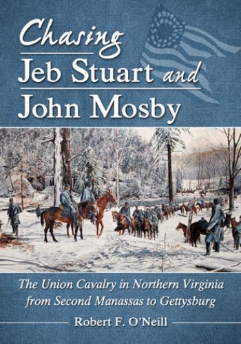 Chasing Jeb Stuart and John Mosby : The Union Cavalry in Northern ...
