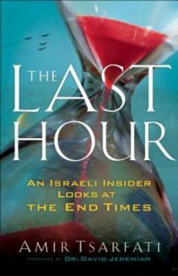 The Last Hour: An Israeli Insider Looks at the End Times - Paperback - GOOD