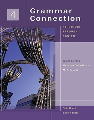 GRAMMAR CONNECTION 4: STRUCTURE THROUGH CONTENT By Sharon Hilles & Noel Houck