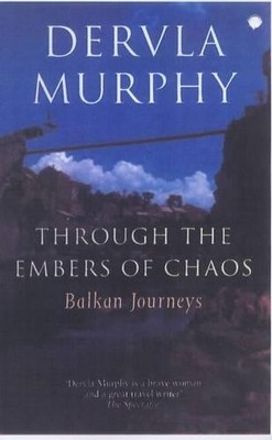Through the Embers of Chaos: Balkan Journeys by Murphy, Dervla 0719565103