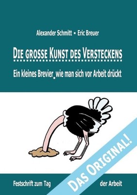 Die grosse Kunst des Versteckens: Ein kleines Brevier, wie man sich vor Arbeit d