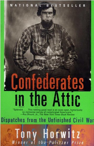 Confederates in the Attic: Dispatches from the Unfinished... - Tony Horwitz