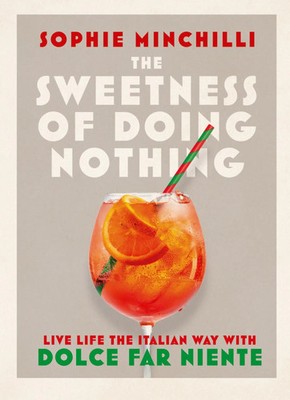 The Sweetness of Doing Nothing | Live Life the Italian Way with Dolce Far Niente
