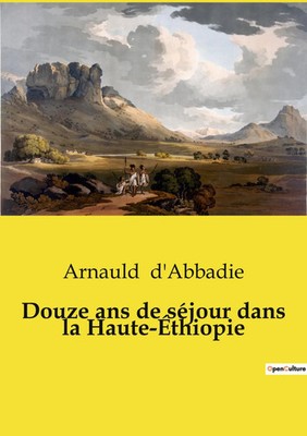 Douze ans de séjour dans la Haute-Éthiopie | Arnauld D'Abbadie | Taschenbuch