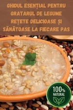 Ghidul Esenial Pentru Gratarul de Legume Reete Delicioase i Sntoase La Fiecare P