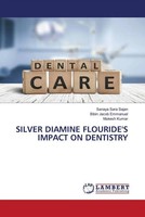 Sanaya Sara Sajan (U. A.) | Silver Diamine Flouride's Impact ON Dentistry | Buch