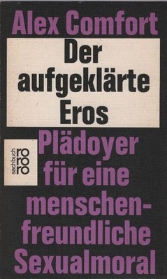 Der aufgeklärte Eros : Plädoyer f.e. menschenfreundl. Sexualmoral. Alex Comfort.