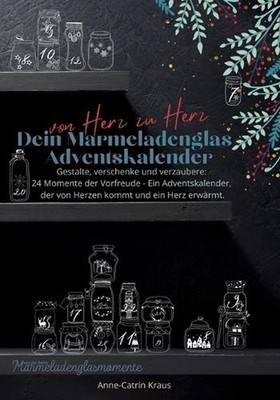 Von Herz zu Herz: Dein Marmeladenglas-Adventskalender zum Verschenken: Gestalte,