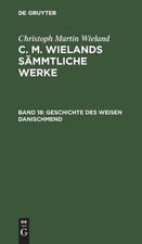 Poetische Werke, Band 18: Geschichte Des Weisen Danischmend by Christoph Martin 