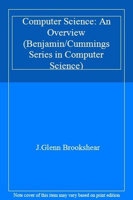 Computer Science: An Overview (Benjamin/Cummings Series in Compu