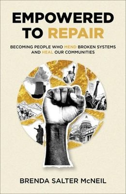 Empowered to Repair - Becoming People Who Mend Broken Systems and