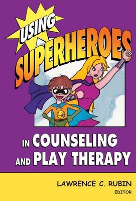 Using Superheroes in Counseling and Play Therapy - Rubin, Lawrence C. - Good...