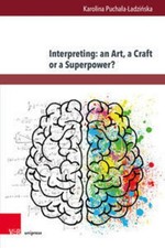 Interpreting: an Art, a Craft or a Superpower?, Karolina Puchala-Ladzinska