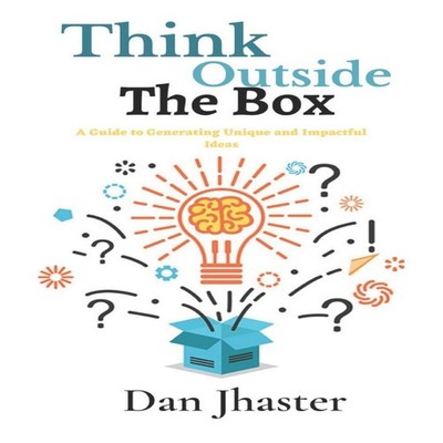 Think Outside the Box A Guide to Generating Unique and Impactful
