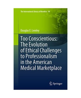 Too Conscientious: The Evolution of Ethical Challenges to Professionalism in the