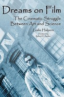 Dreams On Film The Cinematic Struggle Between Art and Science Leslie Halpern