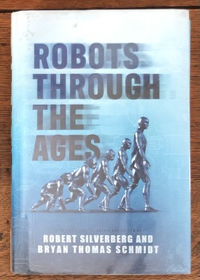Robots Through The Ages - A Science Fiction Anthology Robert Silverberg&BSchmidt